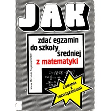 Jak zdać egzamin do szkoły średniej z matematyki : zadania z rozwiązaniami